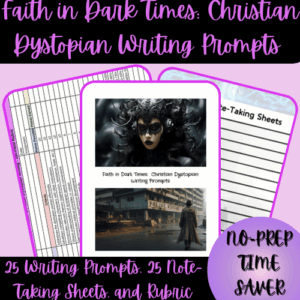 1-Thumbnail-Cover-Faith-in-Dark-Times-Christian-Dystopian-Writing-Prompts-Note-Taking-Sheets-and-Rubric.png